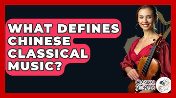 What Defines Chinese Classical Music? - Classical Serenade