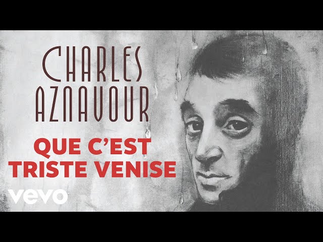 CHARLES AZNAVOUR - Que Cest Triste Venice