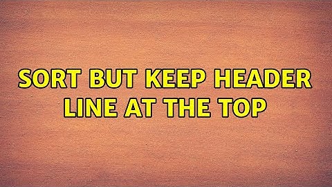 Unix & Linux: sort but keep header line at the top (10 Solutions!!)