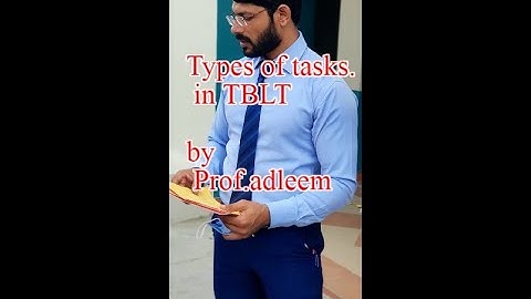 Types of tasks in TBLT by Prof.adleem