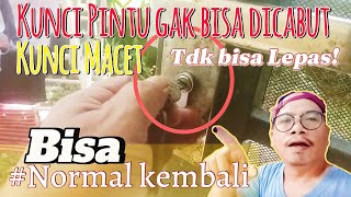 Bisa Normal Kembali! Kunci Pintu Tidak Bisa Dicabut | Mengatasi Kunci Pintu Macet