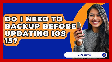 Do I Need To Backup Before Updating iOS 15? - Be App Savvy