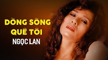 DÒNG SÔNG QUÊ TÔI | DANH CA NGỌC LAN | TÌNH KHÚC XƯA BẤT HỦ