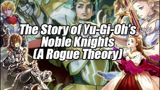 The Story of Yu-Gi-Oh's Noble Knights - A Rogue Theory