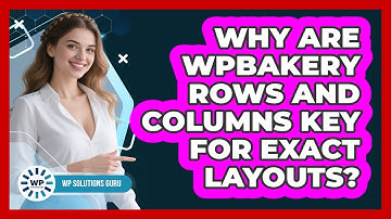 Why Are WPBakery Rows And Columns Key For Exact Layouts? - WP Solutions Guru