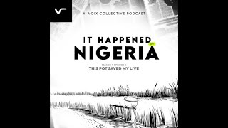 It Happened In Nigeria: Episode 5 - This Pot Saved My life