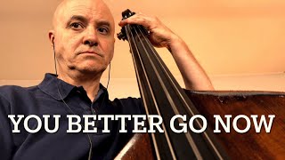 You Better Go Now Bass Line Play Along Backing Track
