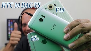 Htc 10 Dac Vs The Iphone 6S Plus And The Lg V10