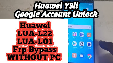 HUAWEI LUA-LO1 LUA-L22 FRP BYPASS WITHOUT PC / Huawei y3ii frp bypass without Pc /
