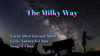 【The Milky Way【銀河の河】English Ver.】/Allen:Hatsune Miku/Original/O-Chan
