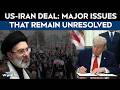 US Iran Deal | US-Iran Deal: Major Issues That Remain Unresolved