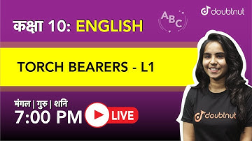 7 PM Class 10 NCERT English -TORCH BEARERS By Bhumika Ma
