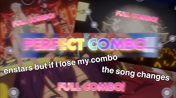 enstars but if I lose my combo the song changes