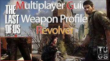Revolver Weapon Profile: LAST OF US Multiplayer Guide