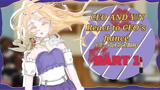 •||CEO and Y/N (Your Nightmare) react to CEO's fiancé|| part 1|| meme||•