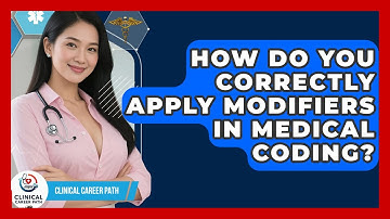 How Do You Correctly Apply Modifiers In Medical Coding? - Clinical Career Path