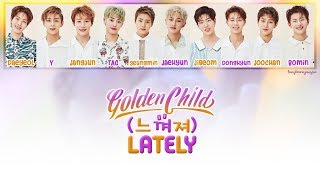 Golden Child (골든차일드) - Lately (느껴져) Lyrics [Han/Rom/Eng]