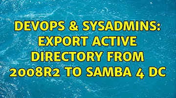 DevOps & SysAdmins: Export Active Directory from 2008R2 to Samba 4 DC