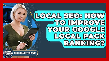 Local SEO: How To Improve Your Google Local Pack Ranking? - Modern Marketing Moves