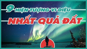 9 hiện tượng THIÊN NHIÊN "Vi Diệu" nhất trên Trái Đất | 9 most NATURAL phenomena on Earth - Số 34