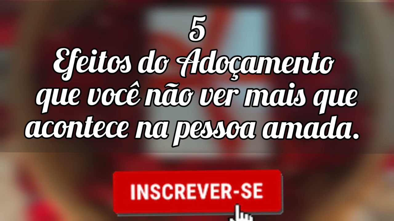 🌼 5 Efeitos do Adoçamento que você não ver mais que acontece na vida da pessoa amada.