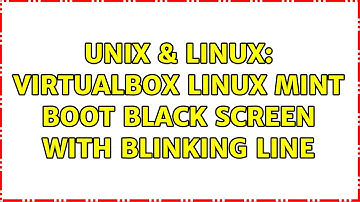 Unix & Linux: Virtualbox Linux Mint boot black screen with blinking line (2 Solutions!!)