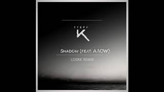Stepa K - Shadow (LDSRK Remix) (feat. AAOW)
