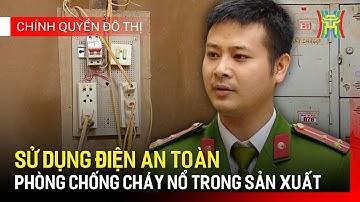 Đảm bảo an toàn sử dụng điện, phòng chống cháy nổ trong sản xuất | Chính quyền đô thị