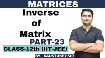Inverse of Matrix | Part-23 | Matrix | Class-12th CBSE/IIT-JEE Mathematics | By-Kaustukey Sir