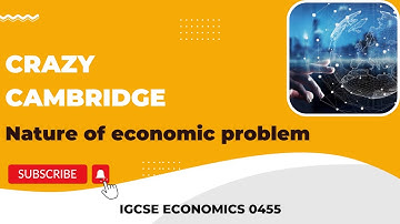 IGCSE ECONOMICS: CHAPTER 1: THE NATURE OF ECONOMIC PROBLEM