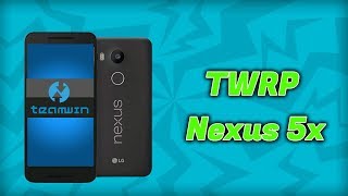 Install TWRP on Nexus 5x | Full Install Guide Install TWRP on Nexus 5x | Full Install Guide