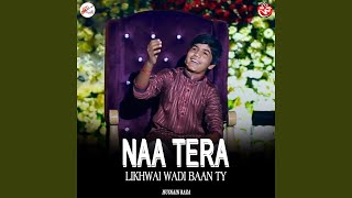 Naa Tera Likhwai Wadi Baan Ty