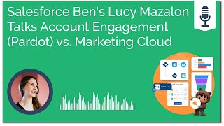 Salesforce Ben's Lucy Mazalon Talks Account Engagement (Pardot) vs. Marketing Cloud