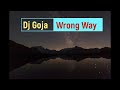 Dj Goja   Wrong Way  Official Single HD Video