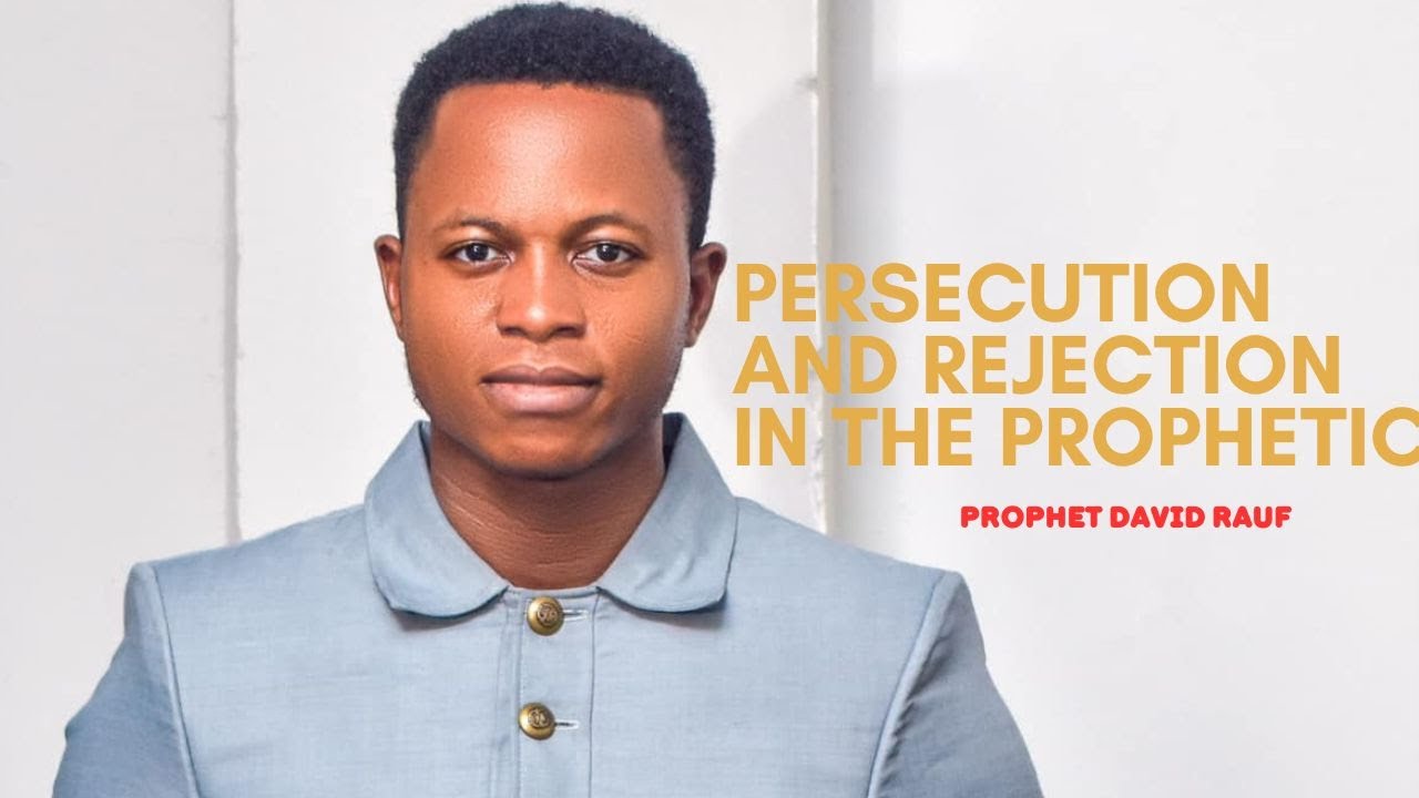 PERSECUTION AND REJECTION - A PROPHETIC SIGN || PROPHET DAVID RAUF ...