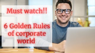 6 Golden rules to survive in corporate world!