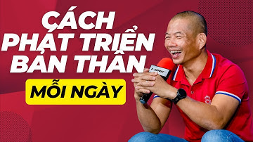 Cách Phát Triển Bản Thân Tốt Hơn Mỗi Ngày Dành Cho Người Kinh Doanh | Phạm Thành Long