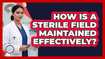 How Is A Sterile Field Maintained Effectively?