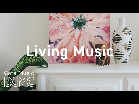 Living Music: Positive Morning Bossa Nova Jazz Playlist for Morning, Work, Study, Coffee Time