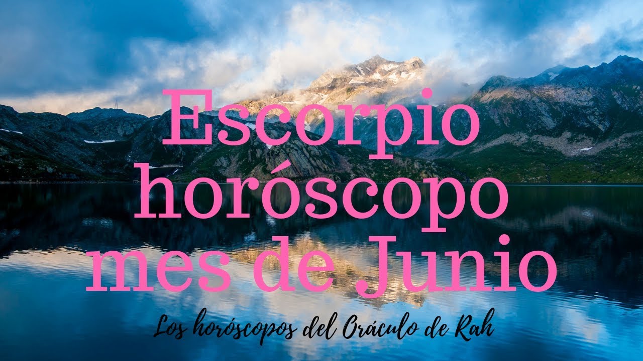 Escorpio horóscopo mes de Junio. Si eres capaz de todo lo que te ...