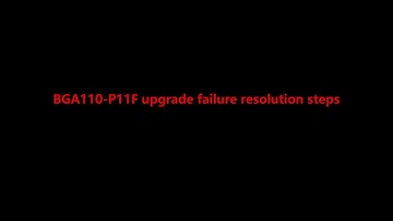 P11F  or V1 Upgrade fails operation video