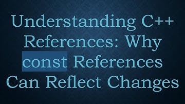 Understanding C+ +  References: Why const References Can Reflect Changes
