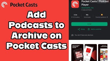 How to Add Podcasts onto Your Archive on Pocket Casts App? 2024