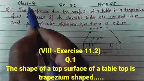 (VIII -Exercise 11.2)  Q.1 The shape of a top surface of a table top is  trapezium. find its area