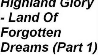 Highland Glory - Land Of Forgotten Dreams Part 1