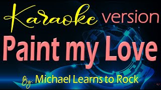 PAINT MY LOVE Karaoke By:  Michael Learns to Rock