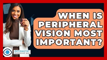 When Is Peripheral Vision Most Important? - Optometry Knowledge Base