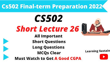 CS502 Short Lecture 26 l CS502 Final Term Preparation 2022 l learning sustain l CS502 Short Lectures
