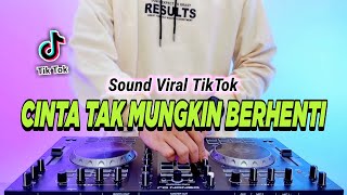 DJ CINTA TAK MUNGKIN BERHENTI REMIX FULL BASS VIRAL TIKTOK TERBARU 2024