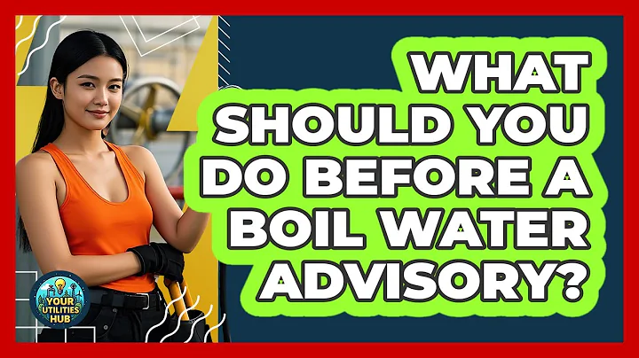 What Should You Do Before A Boil Water Advisory? - Your Utilities Hub
